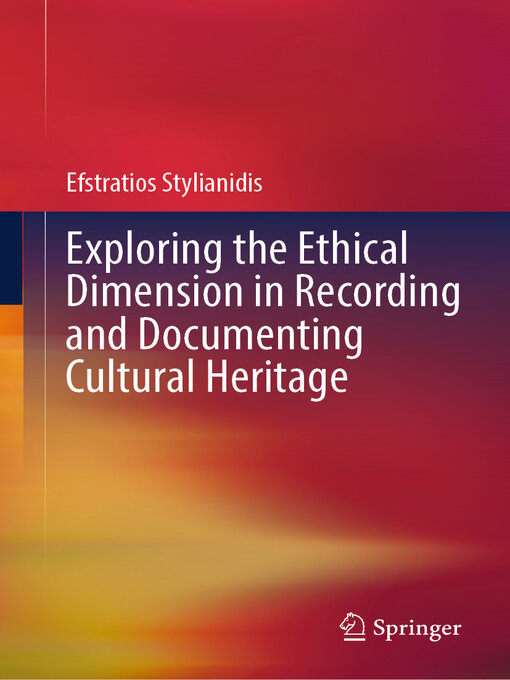 Title details for Exploring the Ethical Dimension in Recording and Documenting Cultural Heritage by Efstratios Stylianidis - Available